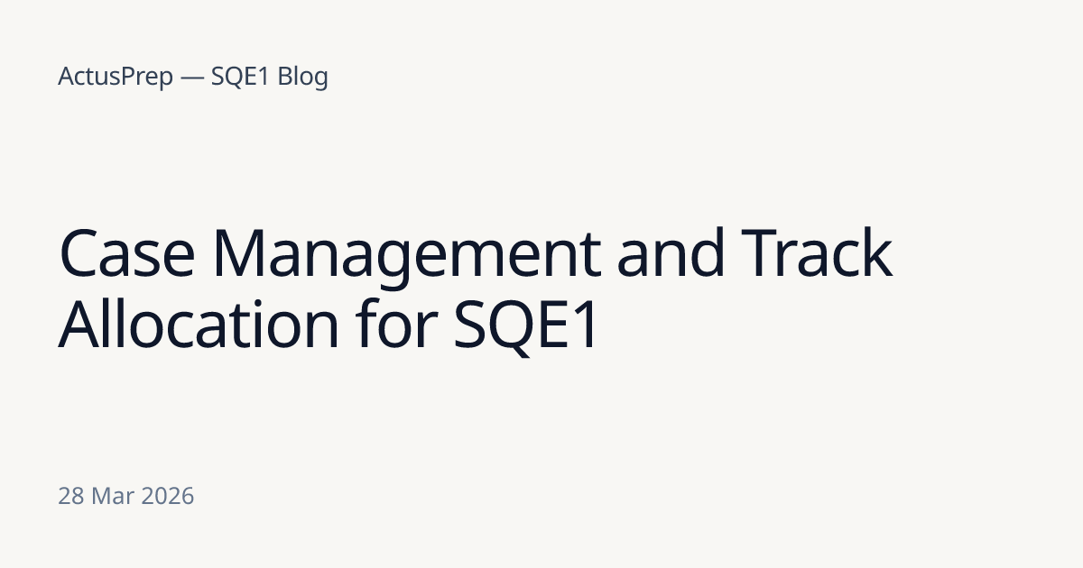 Case Management and Track Allocation for SQE1 | ActusPrep